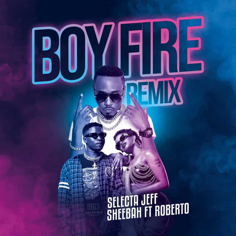 Selecta Jeff x Sheebah - "Boy Fire Remix" (Engeli) Feat. Roberto