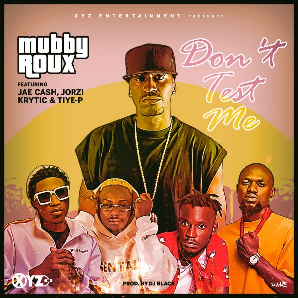 Mubby Roux - Don't Test Me ft Jorzi, Krytic, Jae Cash & Tiye P [zambianface.com]