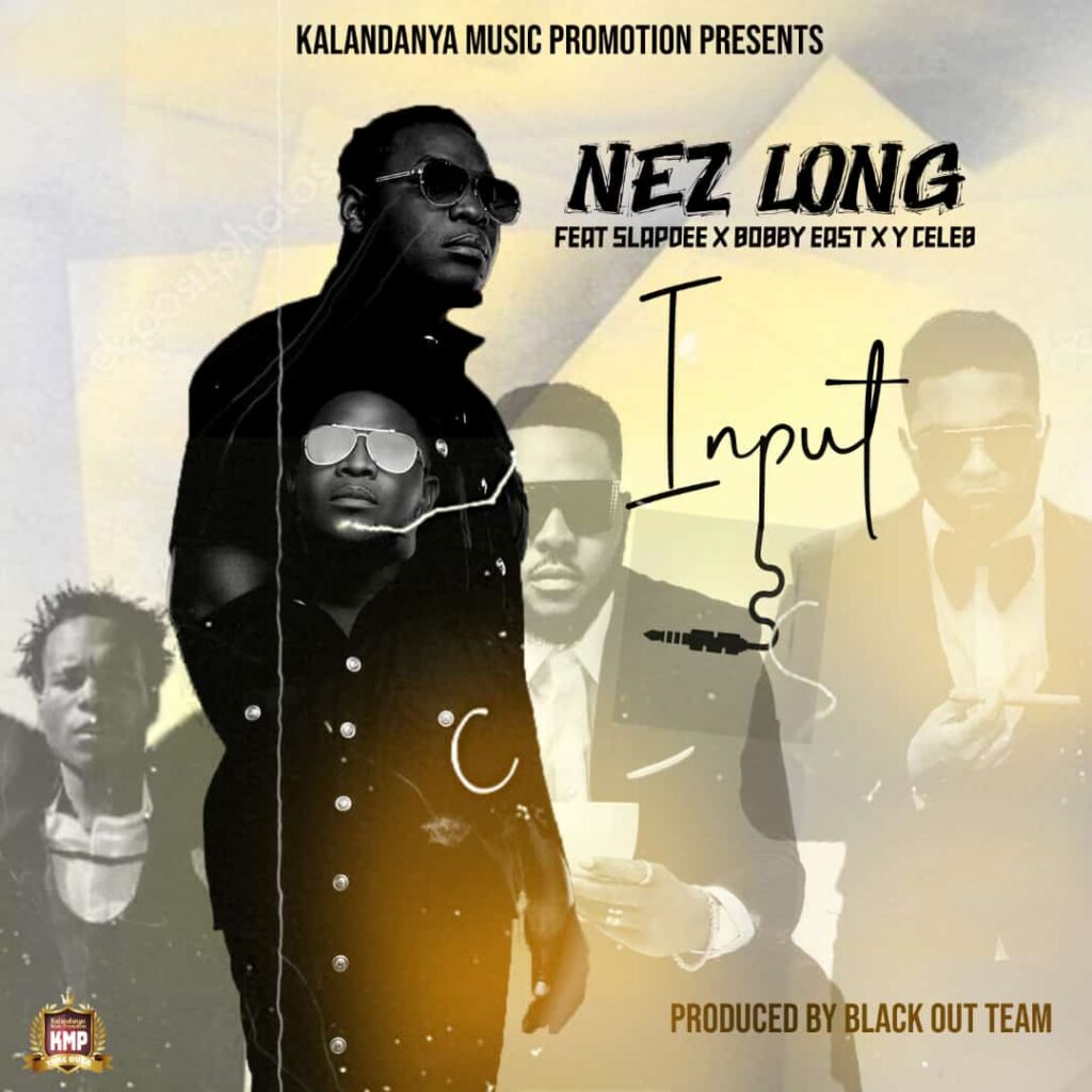Nez Long - Input ft. Slap Dee, Bobby East & Y Celeb [zambianface.com]