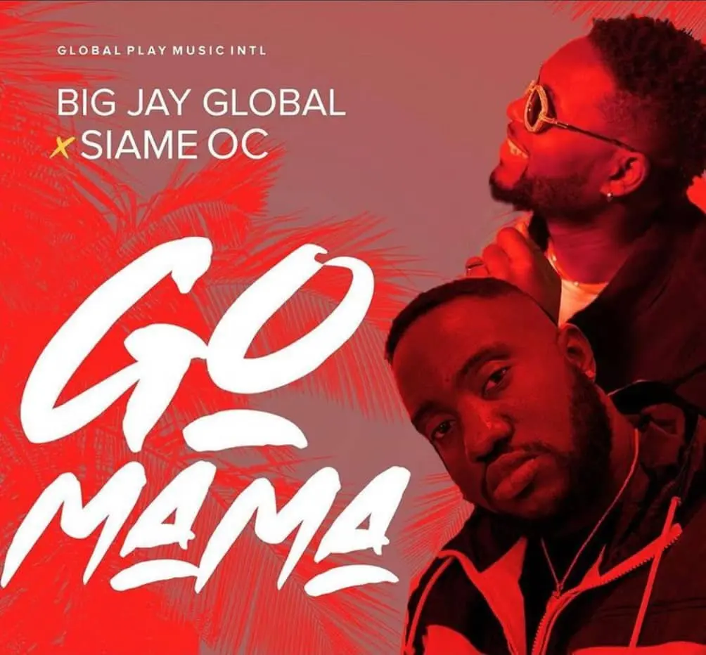 Big Jay Global - Go Mama ft. Siame OC [zambianface.com]