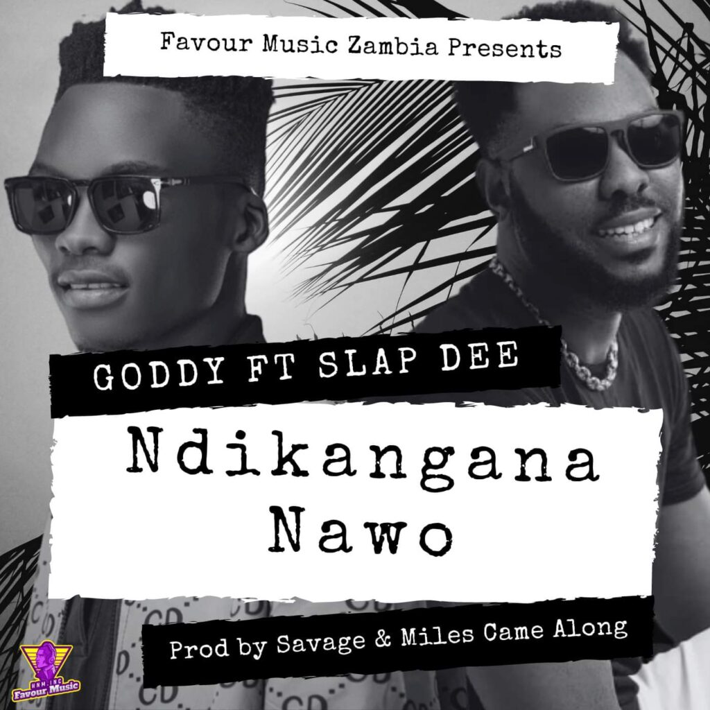 Download Goddy Zambia ft Slap Dee - Ndikangana Nawo MP3 Download