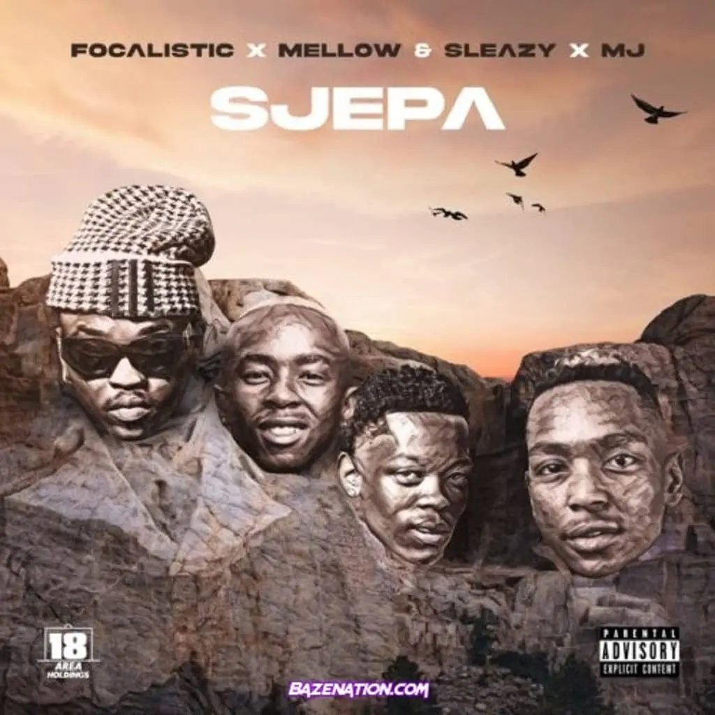 Focalistic, Mellow, Sleazy, MJ - SJEPA Download Focalistic ft Mellow x Sleazy x M.J SJEPA Mp3 Download