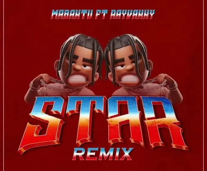 Mabantu ft Rayvanny Star Remix MP3 Download Mabantu Songs