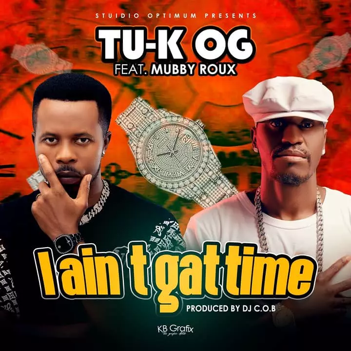 Tu-K ft Mubby Roux I Aint Gat Time MP3 Download