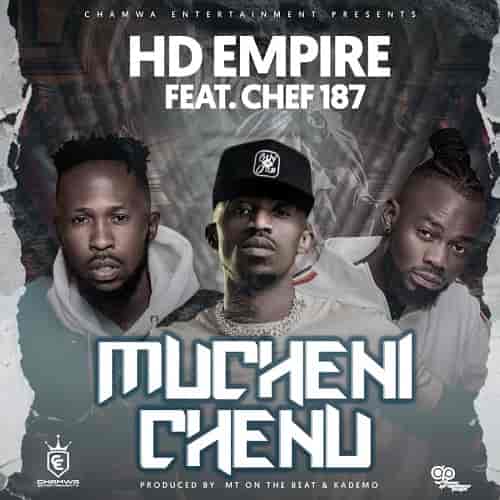 Mucheni Chenu by HD Empire ft Chef 187 MP3 Download