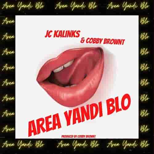 JC Kalinks ft. Cobby Brownt Area Yandi Blo MP3 Download Area Yandi Blo by JC Kalinks MP3 Download
