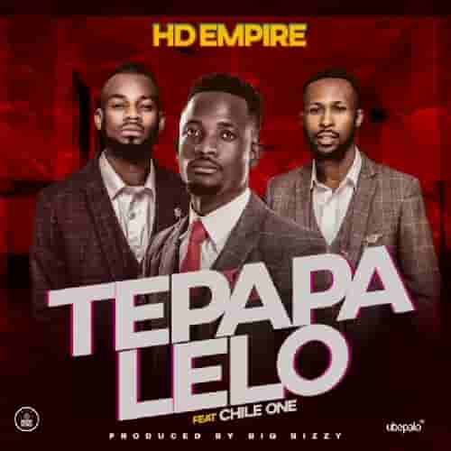 HD Empire ft Chile One MP3 Download Tepapa Lelo by HD Empire ft. Chile One Audio Download Tepapa Lelo by HD Empire ft Chile One MP3 Download