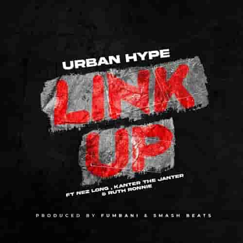 Urban Hype ft. Nez Long, Kanter The Janter & Ruth Ronnie – Link Up Mp3 Download Link Up by Urban Hype MP3 Download Latest Zambian music
