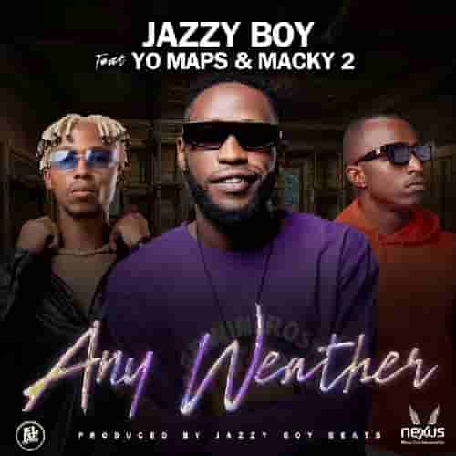 Jazzy Boy ft. Yo Maps & Macky 2 - Any Weather Mp3 Download
