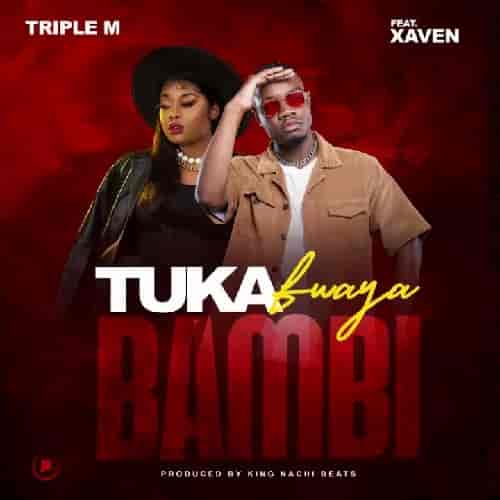 Triple M ft. Xaven - Tukafwaya Bambi MP3 Download Triple M crops up with Xaven on the latest cruise churned out, Tukafwaya Bambi