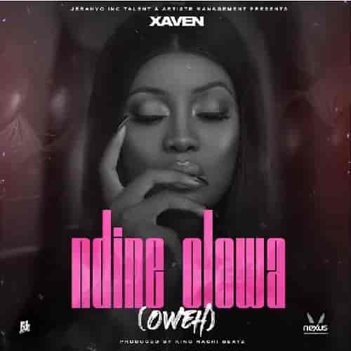Xaven Ndine Olowa MP3 Download – The new, fresh breakout song, Ndine Olowa by Xaven Audio Download Ndine Olowa by Xaven MP3 Download