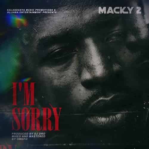 Macky 2 - I'm Sorry MP3 Download I'm Sorry by Macky2 is a wonderful piece of music that is clearly tailored to put a stop to drug abuse
