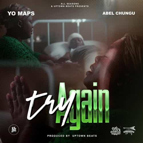 Yo Maps ft Abel Chungu - Try Again MP3 Download On a cozy and tightly churned-out beat, the duo smoothly curves out the song with flawless vocals