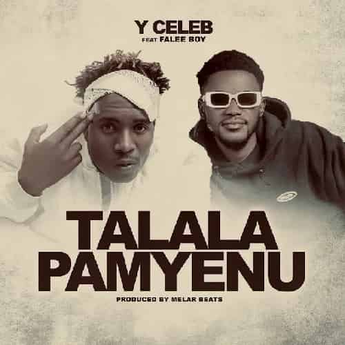 Y Celeb Talala Pamyenu MP3 Download Surfacing with Falee Boy, Y Celeb hits the limelight with his latest incendiary tune, “Talala Pamyenu”.