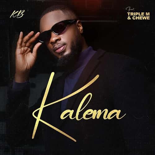 KB ft. Chewe x Triple M - Kalema MP3 Download Surfacing with Chewe and Triple M, KB hits the limelight with his latest tune, “Kalema”. 