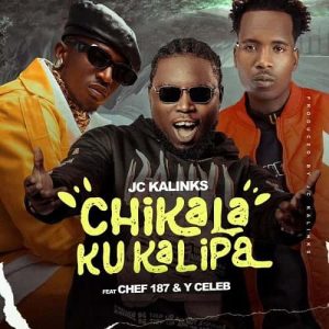 Chikalakukalipafye by JC Kalinks ft Chef 187 and Y Celeb MP3 Download - JC Kalinks, Chef 187 and Y Celeb, have pulled "Chikala Kukalipafye Lyonse."
