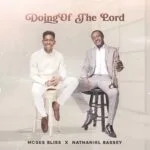 Doing Of The Lord MP3 Download - Song by Moses Bliss and Nathaniel Bassey. Released in 2025.