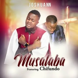 Musalaba Joshua MP3 Download Audio - Joshua NN ft. Chifundo - Musalaba MP3 Download Nankwe Nankwe