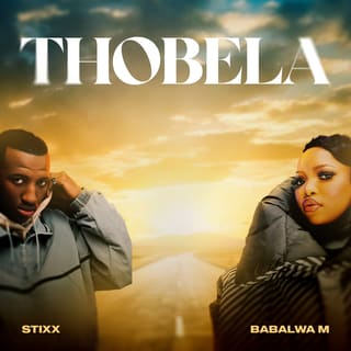 Stixx Thobela MP3 Download Stixx ft. Babalwa M - Thobela MP3 Download Audio