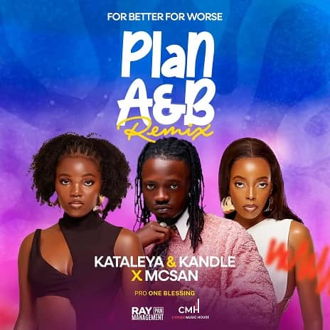 For Better For Worse (Remix)- McSan ft. Kataleya & Kandle MP3 Download Plan A and B Audio