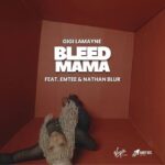 Bleed Mama MP3 Download Audio | Gigi Lamayne ft. Emtee and Nathan Blur MP3 Download