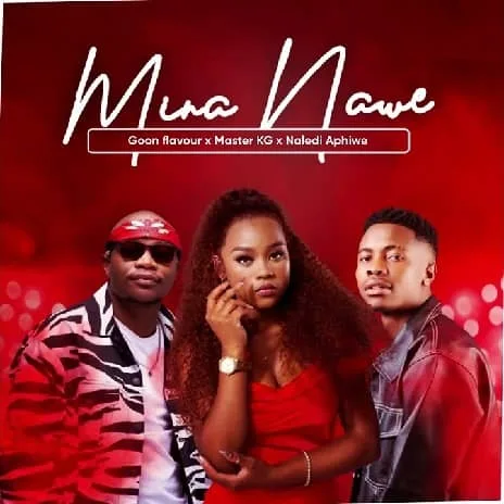 Goon flavour - Master KG ft. Naledi Aphiwe - Mina Nawe MP3 Download Audio - Mina Nawe Master KG ft. Naledi Aphiwe MP3 Download