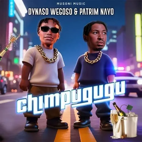 Chimpugugu MP3 Download Audio | Dynaso Wegoso ft. Patrim Nayo - Chimpugugu MP3 Download