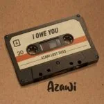I Owe You by Azawi MP3 Download Audio | Azawi - I Owe You MP3 Download
