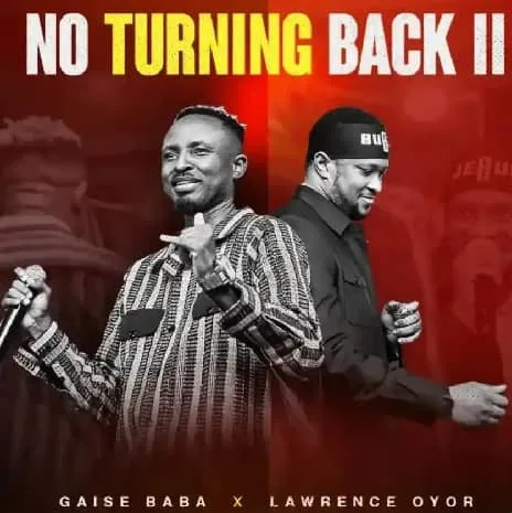 No Turning Back Remix MP3 Download Gaise Baba - No Turning Back ii MP3 Download - No Turning Back MP3 Download Audio | No Turning Back ft Lawrence Oyor MP3 Download Gaise Baba - No Turning Back by Lawrence Oyor MP3 Download - Lawrence Oyor No Turning Back MP3 Download