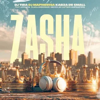 DJ Tira - Zasha MP3 Download Audio | Zasha by DJ Tira, DJ Maphorisa, Kabza De Small New Song MP3 Download