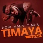 Timaya How Many Times MP3 Download Audio | Timaya ft Iyaz How Many Times MP3 Download - How Many Times I Gotta Let You Know by Timaya MP3 Download - Nigerian Music MP3 Songs Free Download for Mobile