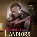 Kiwala by King Saha MP3 Download - King Saha New Song MP3 Download Ekiwala Kya Landlord by King Saha MP3 Download Kyana Kiwala by King Saha MP3 Download