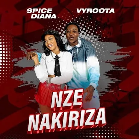Nze Nakiriza by Vyroota MP3 Download Audio Nze Nakiriza by Spice Diana and Vyroota MP3 Download Spice Diana ft. Vyroota - Nze Nakiriza MP3 Download