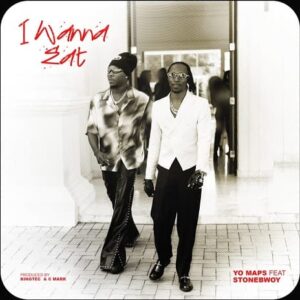 I Wanna Eat by Yo Maps ft. Stonebwoy MP3 Download Audio Yo Maps ft. Stonebwoy - I Wanna Eat MP3 Download