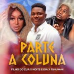 Filho do Zua - Parte a Coluna MP3 Download Filho do Zua, Tshunami and Noite e Dia