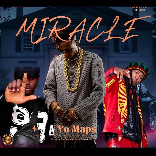Yo Maps Miracle MP3 Download Miracle by Yo Maps ft B Quan and Y Celeb MP3 Download Audio