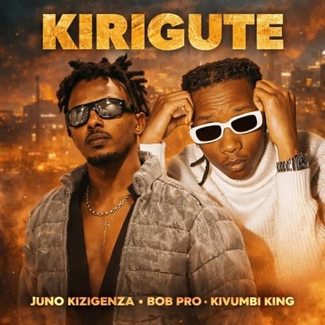 Bob Pro ft. Juno Kizigenza and Kivumbi King - Kirigute