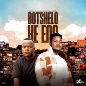 Botshelo Ke Eng Song MP3 Download - Trechyson Molly vx, DJ Promatic SA, Dendofela - Botshelo Ke Eng (Official Audio)