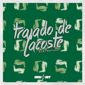 DJ Oreia 074 Trajado De Lacoste Eletrofunk - Play Trajado de Lacoste - Eletrofunk by MC VN Cria, DJ Oreia 074 & Zedéki