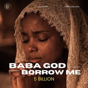 Baba God Borrow Me 5 Billion MP3 Download - Salai Tears (Baba God Borrow Me 5 Billion Song)