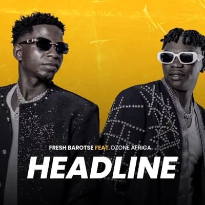 Fresh Barotse ft. Ozone Africa - Headline MP3 Download