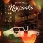 Ngezaako by John BlaQ MP3 Download Audio