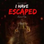 I Have Escaped by Lawrence Oyor MP3 Download