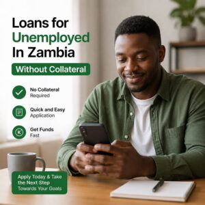 Need loans for unemployed in Zambia without collateral? Discover trusted lenders, fast approval, and easy eligibility steps. Apply today!