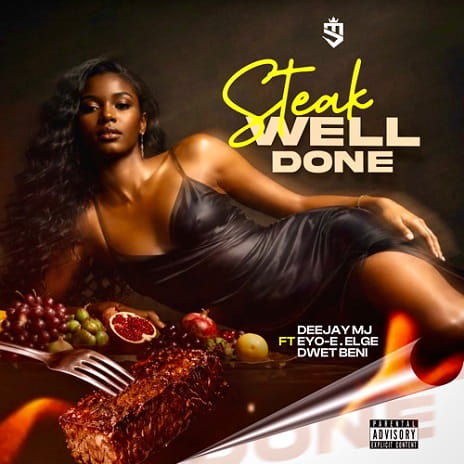 Steak Well Done ft (Eyo-E , Elge & Dwet Beni) by DEEJAY MJ MP3 Download