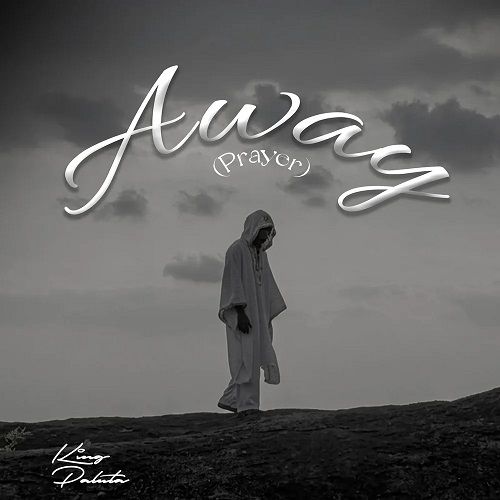 Download "Away (Prayer)" by King Paluta MP3 Audio: a faith-filled 2026 single pleading for strength, peace & protection. Discover the meaning, sound & story behind the track.