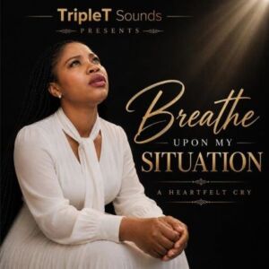 Breathe Upon My Situation MP3 Download – TripleT Sounds