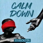 Download Calm Down by Vyroota MP3 Audio: release date, producer One Blessing, and the peace-driven message behind Uganda's new Afrosounds single.