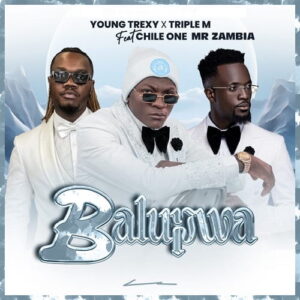 Download Balupwa by Young Trexy, Triple M & Chile One Mr Zambia MP3, a soulful Afrobeat song celebrating family, loyalty, and unity.